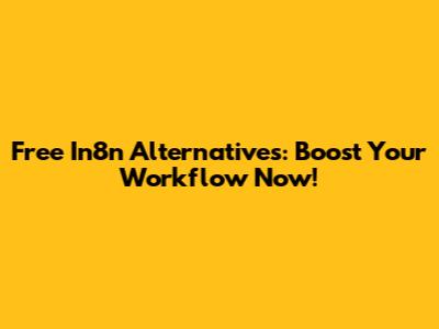 Free In8n Alternatives: Boost Your Workflow Now!