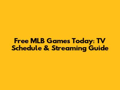 Free MLB Games Today: TV Schedule & Streaming Guide