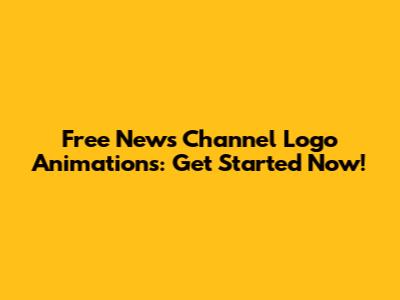 Free News Channel Logo Animations: Get Started Now!