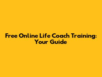 Free Online Life Coach Training: Your Guide