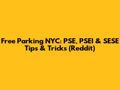 Free Parking NYC: PSE, PSEI & SESE Tips & Tricks (Reddit)