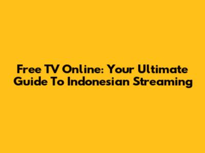 Free TV Online: Your Ultimate Guide To Indonesian Streaming