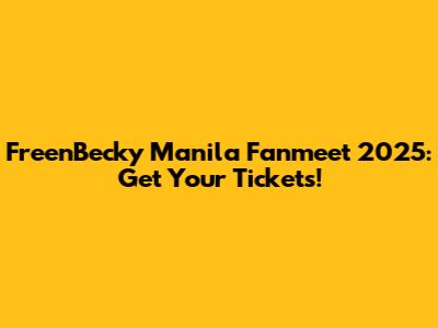 FreenBecky Manila Fanmeet 2025: Get Your Tickets!