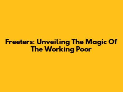 Freeters: Unveiling The Magic Of The Working Poor