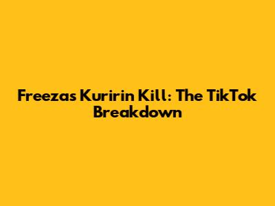 Freeza's Kuririn Kill: The TikTok Breakdown