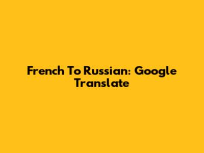 French To Russian: Google Translate