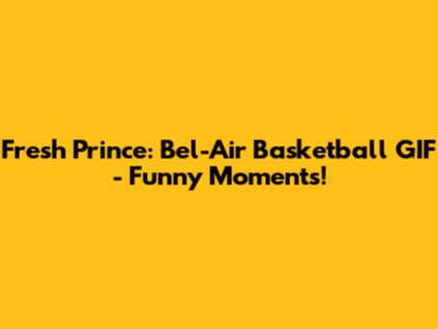 Fresh Prince: Bel-Air Basketball GIF - Funny Moments!
