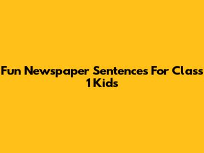 Fun Newspaper Sentences For Class 1 Kids