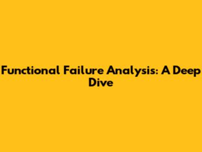 Functional Failure Analysis: A Deep Dive