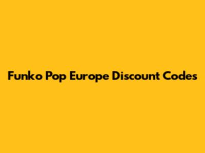 Funko Pop Europe Discount Codes