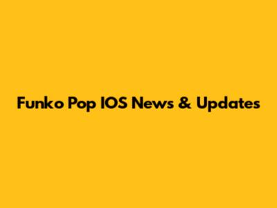 Funko Pop IOS News & Updates