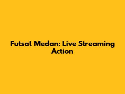 Futsal Medan: Live Streaming Action
