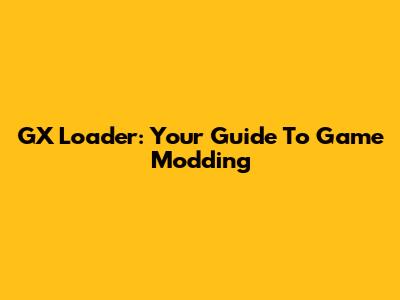 GX Loader: Your Guide To Game Modding
