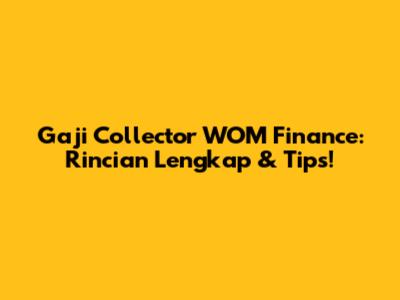Gaji Collector WOM Finance: Rincian Lengkap & Tips!