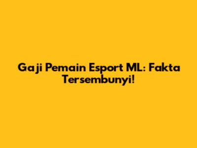 Gaji Pemain Esport ML: Fakta Tersembunyi!