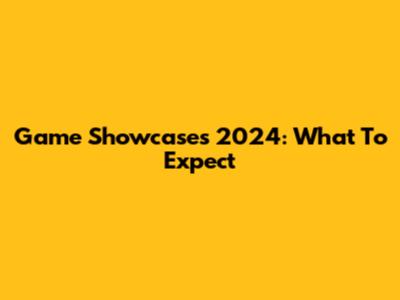 Game Showcases 2024: What To Expect