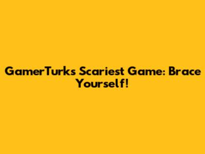 GamerTurk's Scariest Game: Brace Yourself!