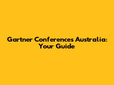 Gartner Conferences Australia: Your Guide