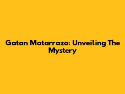 Gatan Matarrazo: Unveiling The Mystery