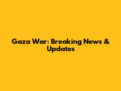 Gaza War: Breaking News & Updates