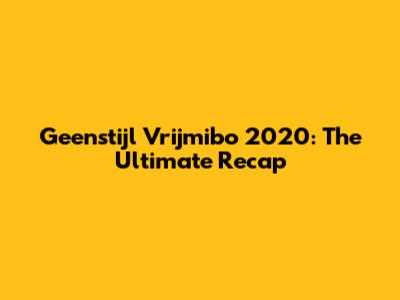 Geenstijl Vrijmibo 2020: The Ultimate Recap
