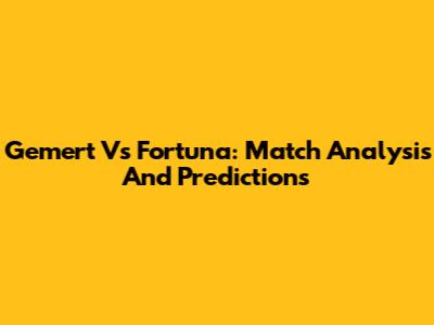 Gemert Vs Fortuna: Match Analysis And Predictions