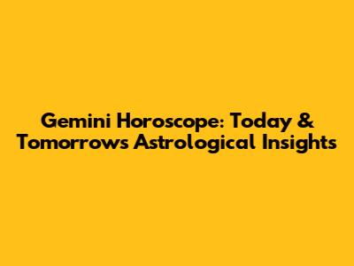 Gemini Horoscope: Today & Tomorrow's Astrological Insights
