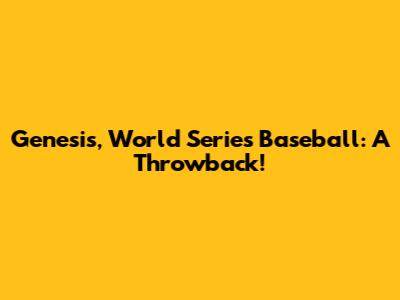 Genesis, World Series Baseball: A Throwback!