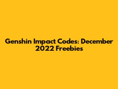 Genshin Impact Codes: December 2022 Freebies