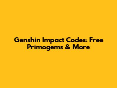 Genshin Impact Codes: Free Primogems & More