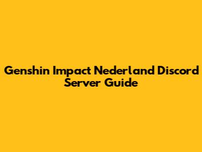 Genshin Impact Nederland Discord Server Guide