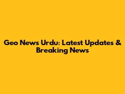 Geo News Urdu: Latest Updates & Breaking News