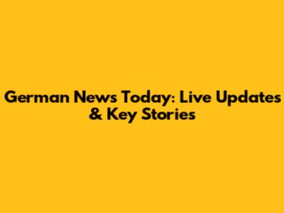 German News Today: Live Updates & Key Stories