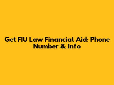 Get FIU Law Financial Aid: Phone Number & Info