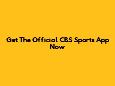 Get The Official CBS Sports App Now