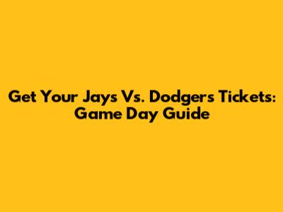Get Your Jays Vs. Dodgers Tickets: Game Day Guide