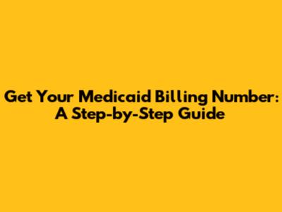 Get Your Medicaid Billing Number: A Step-by-Step Guide