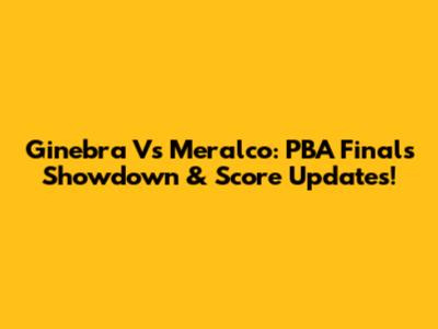Ginebra Vs Meralco: PBA Finals Showdown & Score Updates!