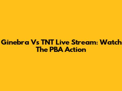 Ginebra Vs TNT Live Stream: Watch The PBA Action