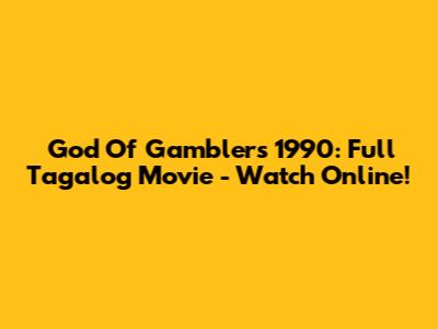 God Of Gamblers 1990: Full Tagalog Movie - Watch Online!
