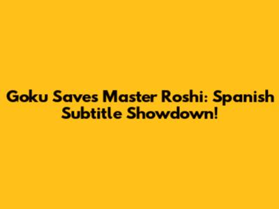 Goku Saves Master Roshi: Spanish Subtitle Showdown!