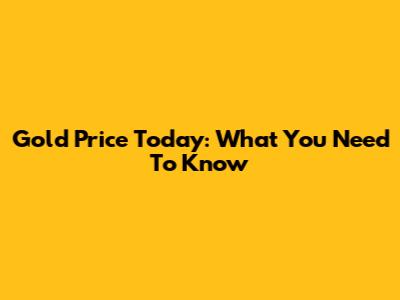 Gold Price Today: What You Need To Know