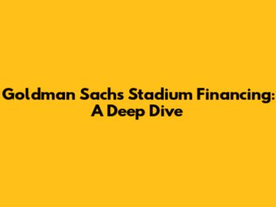 Goldman Sachs Stadium Financing: A Deep Dive