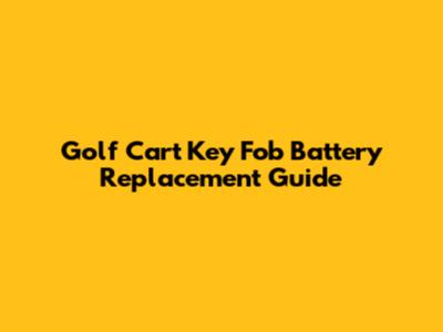 Golf Cart Key Fob Battery Replacement Guide