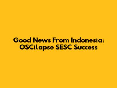 Good News From Indonesia: OSCilapse SESC Success