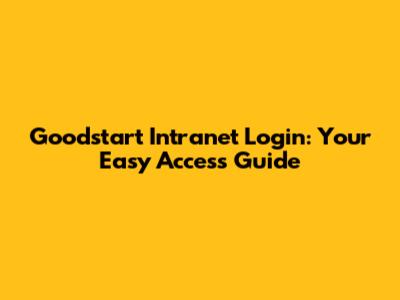 Goodstart Intranet Login: Your Easy Access Guide