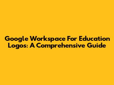 Google Workspace For Education Logos: A Comprehensive Guide