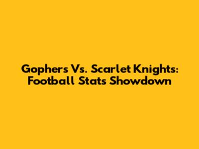 Gophers Vs. Scarlet Knights: Football Stats Showdown
