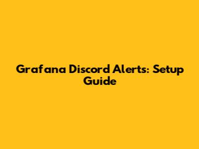 Grafana Discord Alerts: Setup Guide