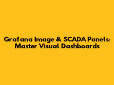 Grafana Image & SCADA Panels: Master Visual Dashboards